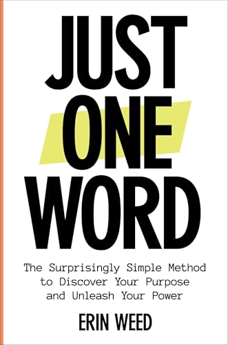 Just One Word: The Surprisingly Simple Method to Discover Your Purpose and Unleash Your Power (Hardcover)