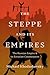 The Steppe and Its Empires:...