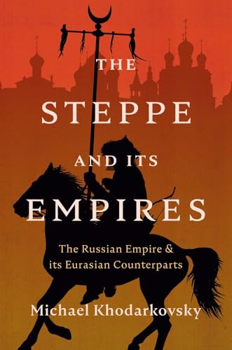 The Steppe and Its Empires: The Russian Empire and Its Eurasian Counterparts (Hardcover)