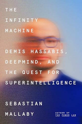 The Infinity Machine: Demis Hassabis, DeepMind, and the Quest for Superintelligence (Hardcover)