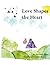 Love Shapes the Heart: An A...