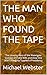 THE MAN WHO FOUND THE TAPE:...