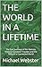 THE WORLD IN A LIFETIME: Th...
