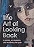 The Art of Looking Back by Theresa Kishkan The Art of Looking Back by Theresa Kishkan