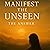Manifest the Unseen: The An...