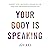 Your Body Is Speaking: Conn...