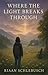 Where the Light Breaks Through by Riaan Schlebusch