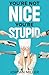 You're not Nice, You're Stupid