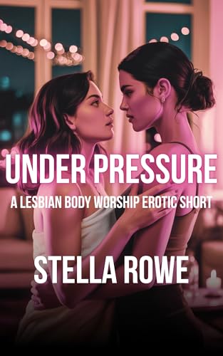Under Pressure: A Lesbian Body Worship Erotic Short (The Sapphic Collection)