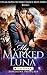 My Marked Luna: Once Rejected, Twice Beloved (Lycan Alpha Second Chance Mate Series Book 1)