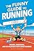The Funny Guide to Running:...