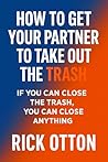 How to get your partner to take out the trash: Structured Persuasion for Relationships, Negotiation & Everyday Wins