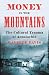 Money in the Mountains: The...
