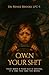 O.W.N YOUR SH!T by Dr. Renee Brooks LPC-S