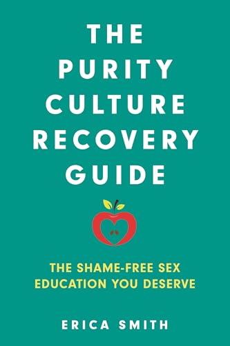 The Purity Culture Recovery Guide: The Shame-Free Sex Education You Deserve (Hardcover)