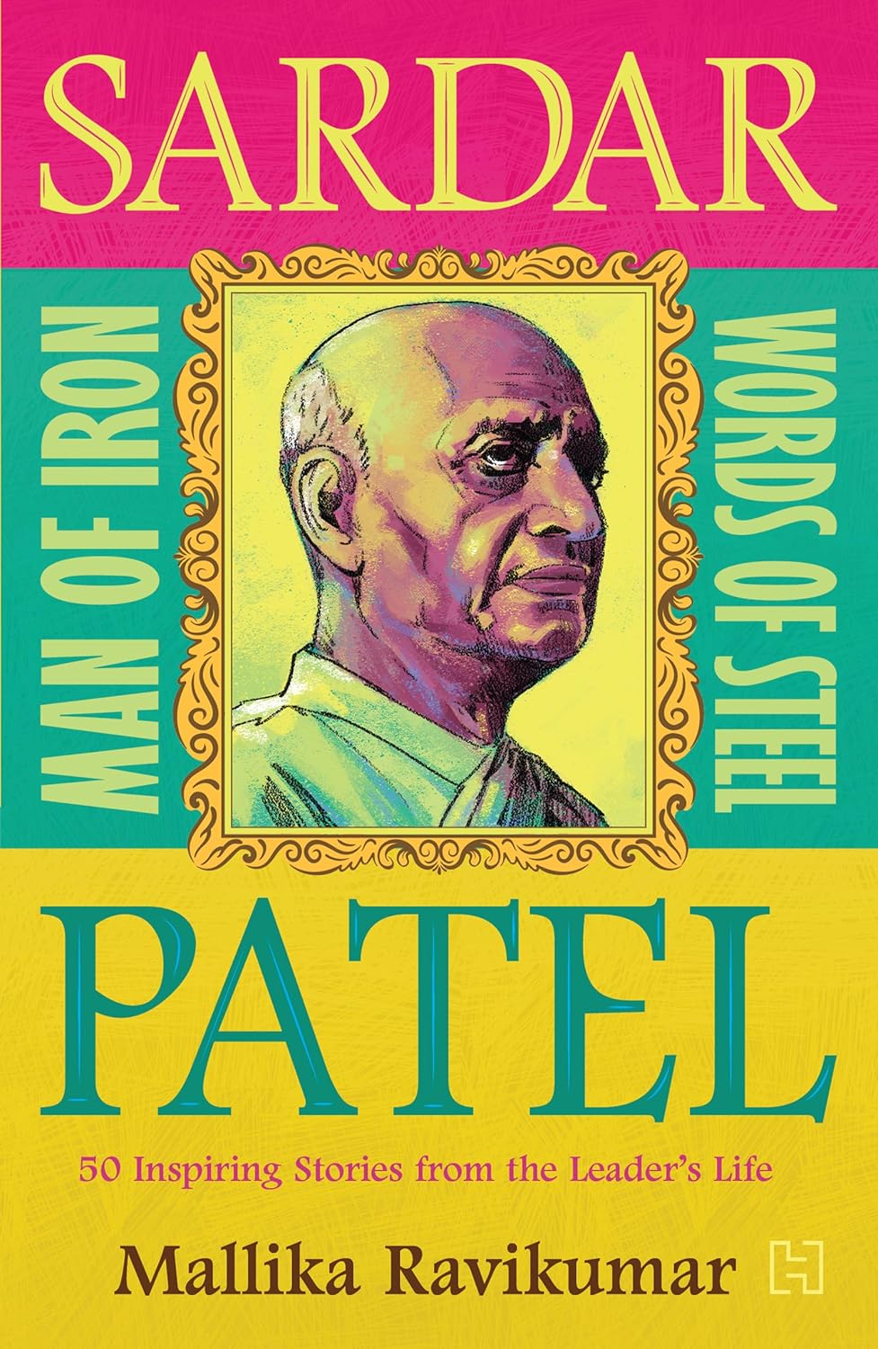 Sardar Patel: Man of Iron * Words of Steel: 50 Inspiring Stories from the Leader’s Life (Paperback)