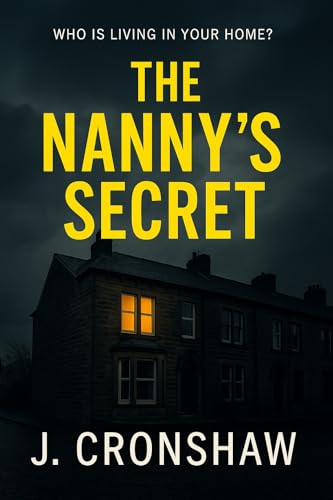 The Nanny's Secret: A Gripping Domestic Thriller of Family Secrets, Obsession, and Lies (Standalone Psychological Thrillers)