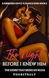 The Night Before I Knew Him: The Desire That Broke My Rules (A Forbidden Office Romance Series Book 2)