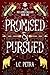 Promised & Pursued