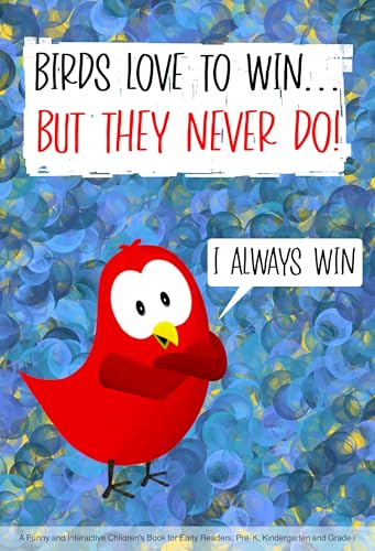 Birds Love to Win... But They Never Do!: A Funny and Interactive Children’s Book for Early Readers, Pre-K, Kindergarten and Grade 1 (Sammy Bird)