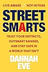Street Smarts: Trust Your Instincts, Outsmart Danger, and Stay Safe in a World That Isn’t