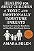 Healing for Adult Children of Toxic and Emotionally Immature Parents: Reclaim Your Voice, Set Boundaries, and Heal from Toxic Family Patterns