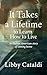 It Takes a Lifetime to Learn How to Live by Libby Cataldi