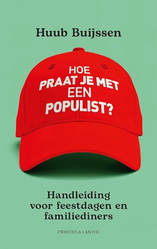 Hoe praat je met een populist?: Handleiding voor feestdagen, familiediners en vrijmibo's (Dutch Edition)