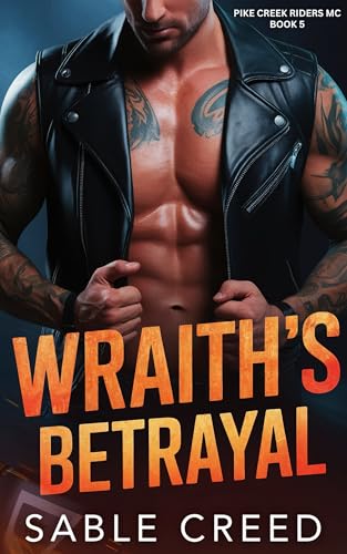 Wraith's Betrayal: A Curvy Girl, Best Friends Sister Biker MC Instalove Steamy Romance (Pike Creek Riders MC Book 5)