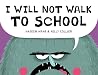 I Will Not Walk to School (Monster and Bird, 1)