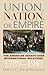 Union, Nation, or Empire: T...