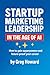 Startup Marketing Leadership in the Age of AI by Greg Howard