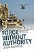 Force Without Authority: America's Wars in the Middle East and South Asia