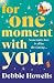 For One Moment With You