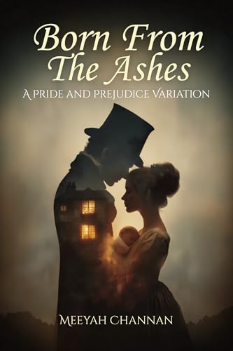 Born From the Ashes: A Pride and Prejudice Variation (Kindle Edition)