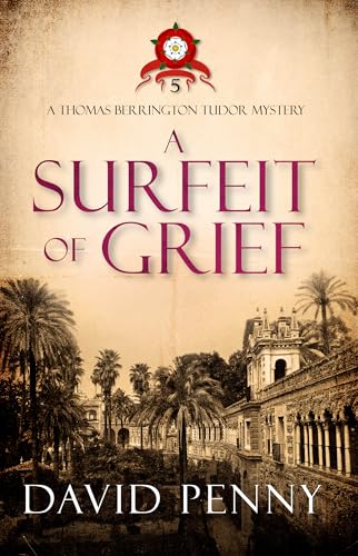 A Surfeit of Grief (Thomas Berrington Tudor Mystery Book 5)