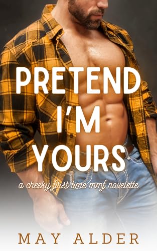 Pretend I'm Yours: A Cheeky First Time MMF Novelette (A Cheeky Novelette)