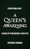 A Queen's Awakening: Legends of Worldbinders A Queen's Awakening: Legends of Worldbinders