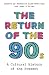 The Return of the 90s: A Cultural History of the Present