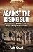 Against the Rising Sun by Jeff Steel