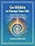 Go Within to Change Your Life: A Hidden Wisdom Workbook for Personal Transformation