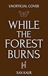 While the Forest Burns