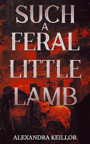 Such a Feral Little Lamb (Kindle Edition)