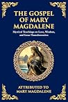The Gospel of Mary Magdalene: Mystical Teachings on Love, Wisdom, and Inner Transformation (The Library of Alexandria Book 133)