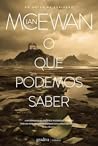 O Que Podemos Saber by Ian McEwan