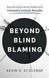 Beyond Blind Blaming: Stop Solving the Wrong Problem and Instantly Unlock Results