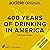 400 Years of Drinking in America
