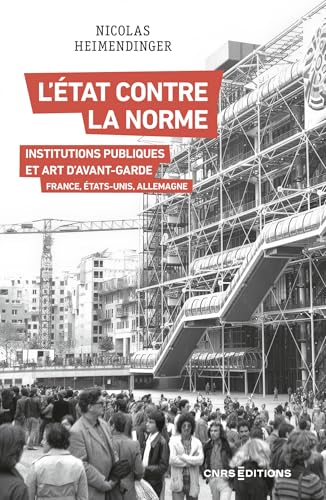L'État contre la norme - Institutions publiques et art d'avant-garde - France, Etats-Unis, Allemagne (Culture et société) (French Edition)