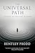 The Universal Path by Bentley Prodd
