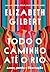 Todo o caminho até o rio by Elizabeth Gilbert